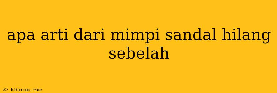 Apa Arti Dari Mimpi Sandal Hilang Sebelah