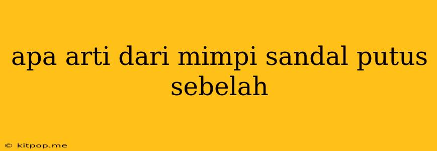 Apa Arti Dari Mimpi Sandal Putus Sebelah