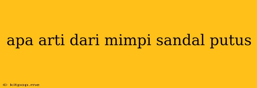 Apa Arti Dari Mimpi Sandal Putus