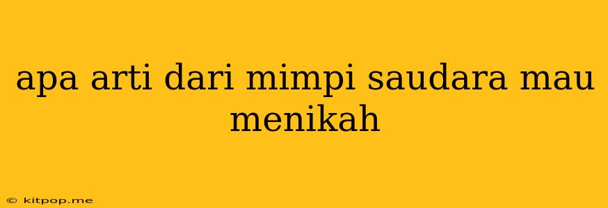 Apa Arti Dari Mimpi Saudara Mau Menikah