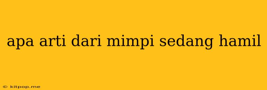 Apa Arti Dari Mimpi Sedang Hamil