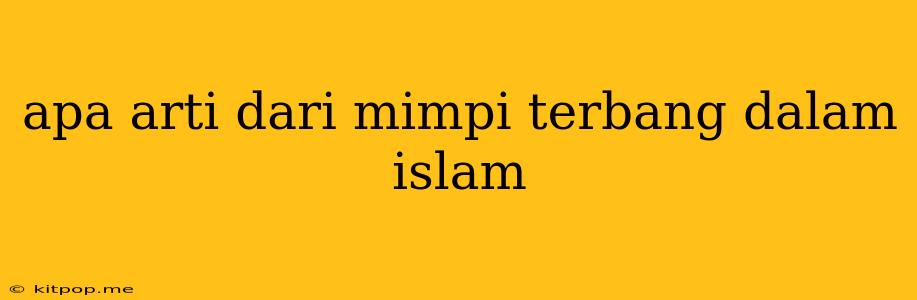 Apa Arti Dari Mimpi Terbang Dalam Islam