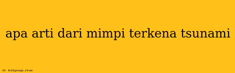 Apa Arti Dari Mimpi Terkena Tsunami