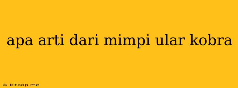 Apa Arti Dari Mimpi Ular Kobra