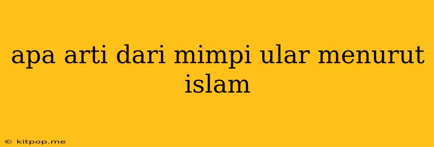 Apa Arti Dari Mimpi Ular Menurut Islam