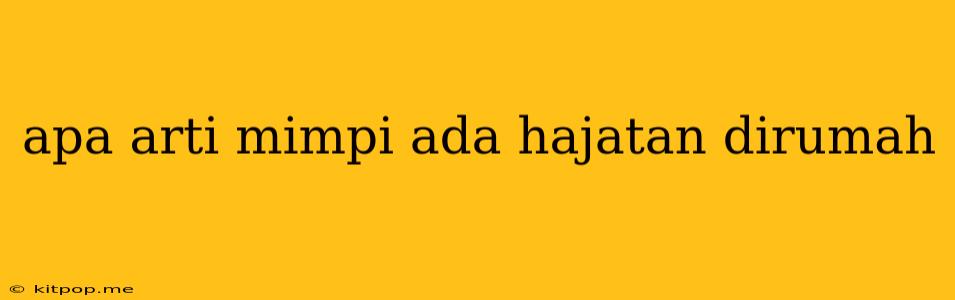 Apa Arti Mimpi Ada Hajatan Dirumah