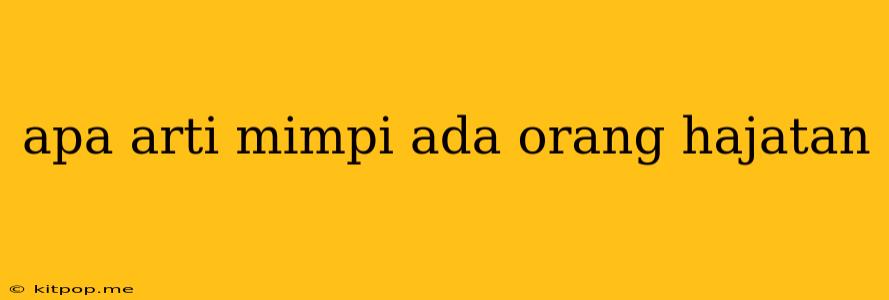 Apa Arti Mimpi Ada Orang Hajatan