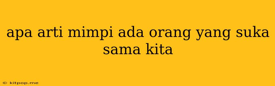 Apa Arti Mimpi Ada Orang Yang Suka Sama Kita