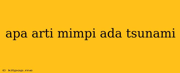 Apa Arti Mimpi Ada Tsunami