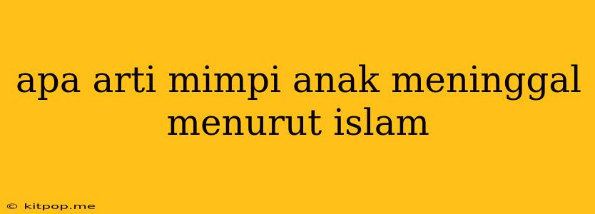 Apa Arti Mimpi Anak Meninggal Menurut Islam