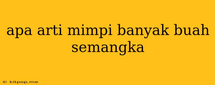 Apa Arti Mimpi Banyak Buah Semangka