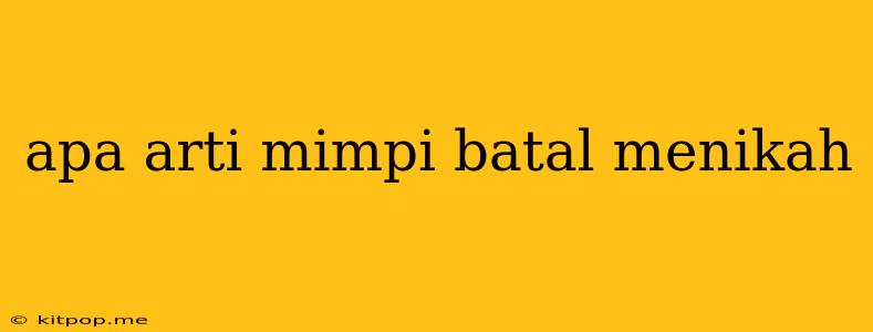 Apa Arti Mimpi Batal Menikah