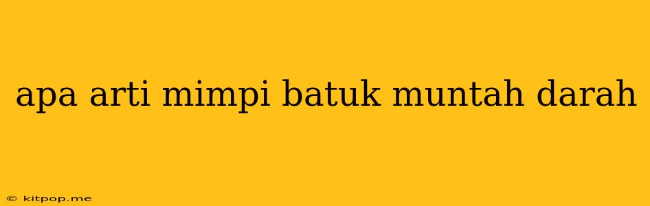 Apa Arti Mimpi Batuk Muntah Darah