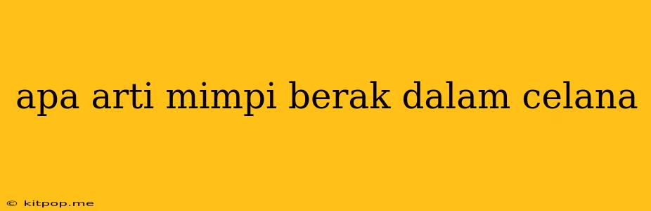 Apa Arti Mimpi Berak Dalam Celana