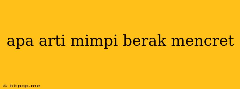 Apa Arti Mimpi Berak Mencret