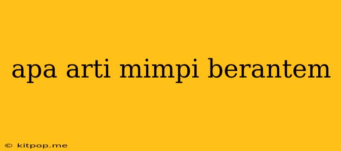 Apa Arti Mimpi Berantem