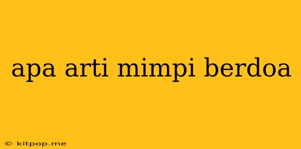 Apa Arti Mimpi Berdoa