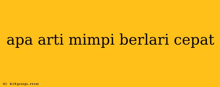 Apa Arti Mimpi Berlari Cepat