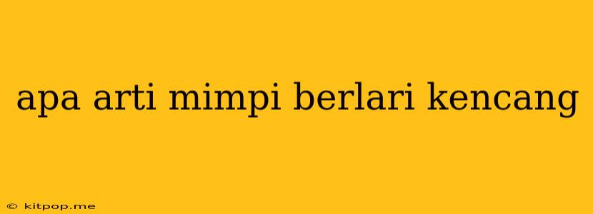 Apa Arti Mimpi Berlari Kencang