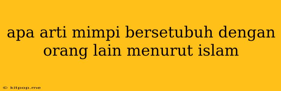 Apa Arti Mimpi Bersetubuh Dengan Orang Lain Menurut Islam