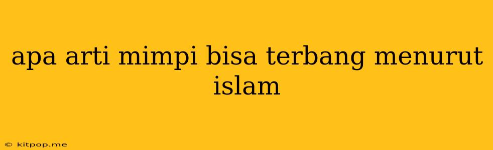 Apa Arti Mimpi Bisa Terbang Menurut Islam