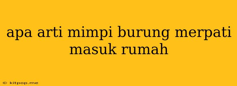 Apa Arti Mimpi Burung Merpati Masuk Rumah