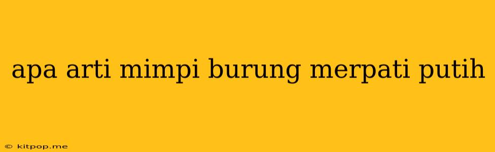 Apa Arti Mimpi Burung Merpati Putih