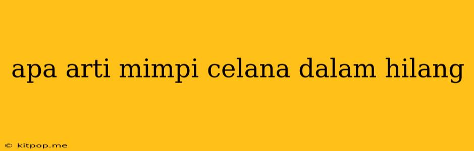 Apa Arti Mimpi Celana Dalam Hilang