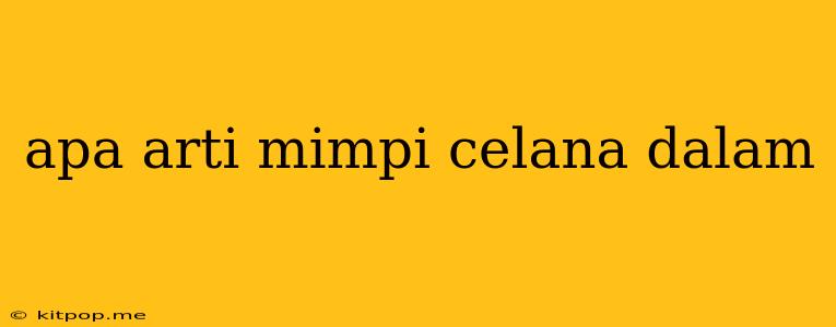 Apa Arti Mimpi Celana Dalam