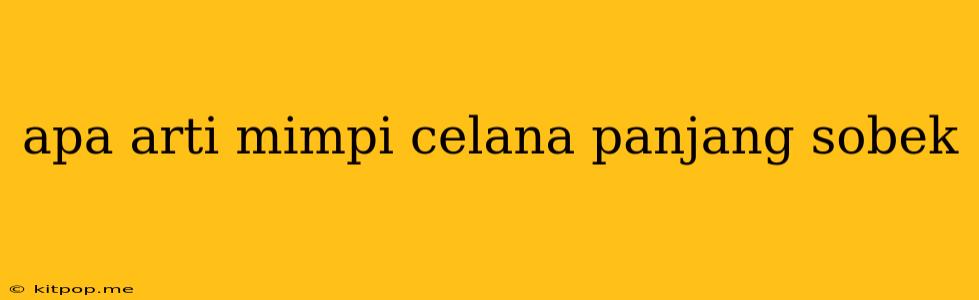 Apa Arti Mimpi Celana Panjang Sobek