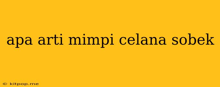 Apa Arti Mimpi Celana Sobek