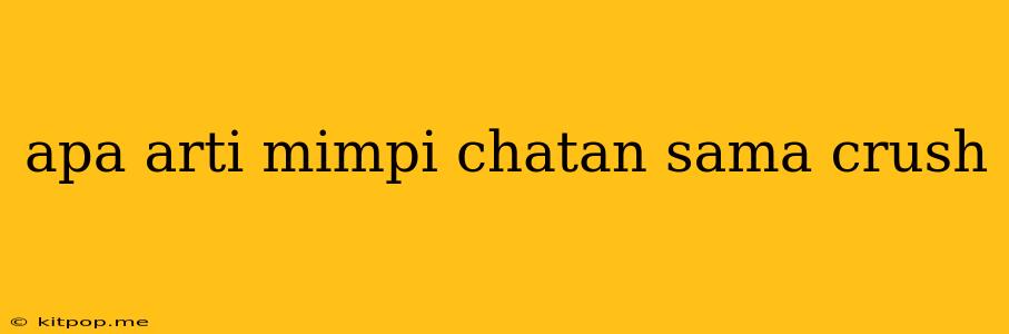 Apa Arti Mimpi Chatan Sama Crush