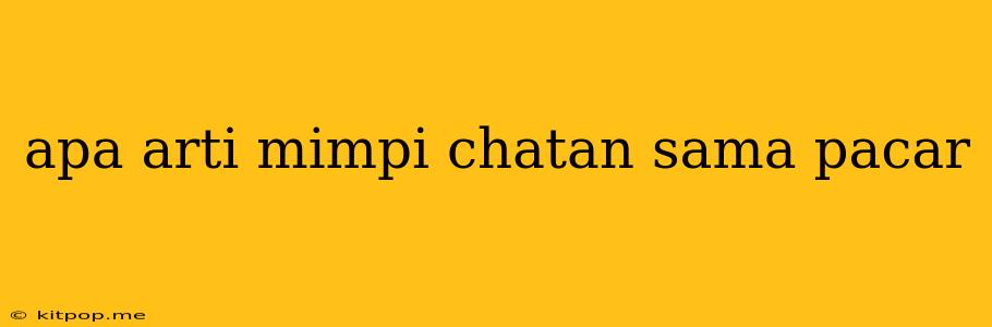 Apa Arti Mimpi Chatan Sama Pacar