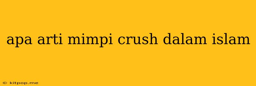 Apa Arti Mimpi Crush Dalam Islam