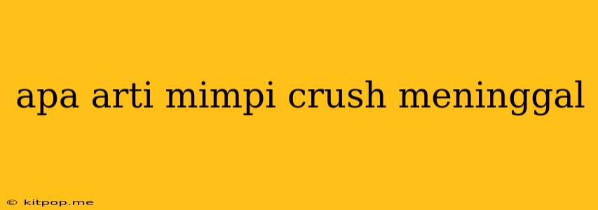 Apa Arti Mimpi Crush Meninggal