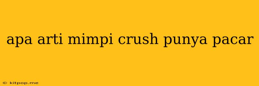 Apa Arti Mimpi Crush Punya Pacar