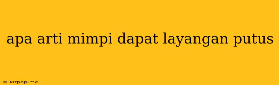 Apa Arti Mimpi Dapat Layangan Putus