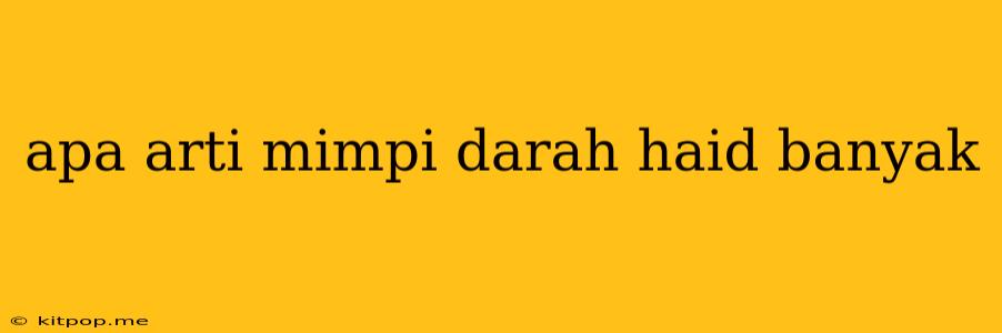 Apa Arti Mimpi Darah Haid Banyak