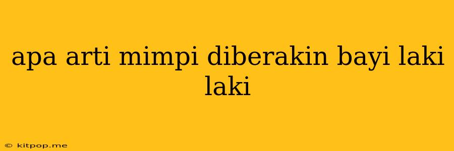 Apa Arti Mimpi Diberakin Bayi Laki Laki