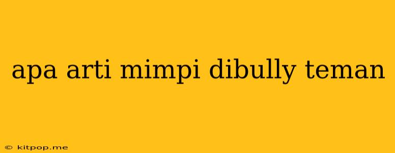 Apa Arti Mimpi Dibully Teman