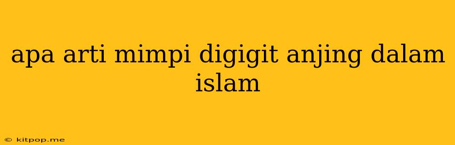 Apa Arti Mimpi Digigit Anjing Dalam Islam