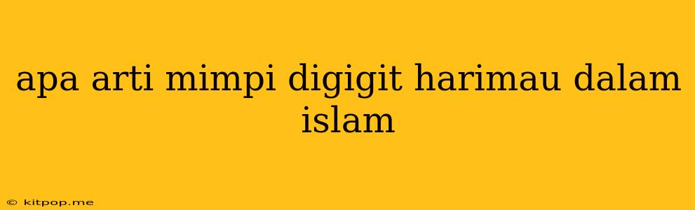 Apa Arti Mimpi Digigit Harimau Dalam Islam