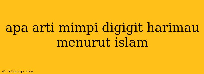 Apa Arti Mimpi Digigit Harimau Menurut Islam