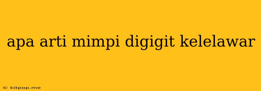 Apa Arti Mimpi Digigit Kelelawar