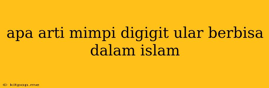 Apa Arti Mimpi Digigit Ular Berbisa Dalam Islam