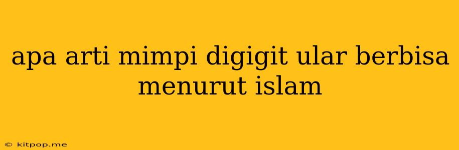 Apa Arti Mimpi Digigit Ular Berbisa Menurut Islam