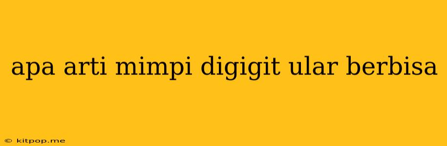 Apa Arti Mimpi Digigit Ular Berbisa