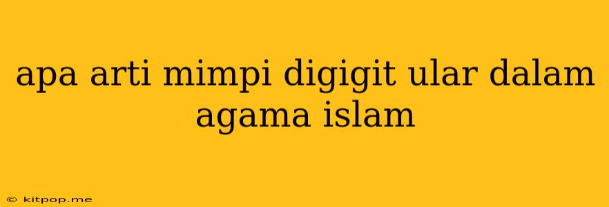 Apa Arti Mimpi Digigit Ular Dalam Agama Islam