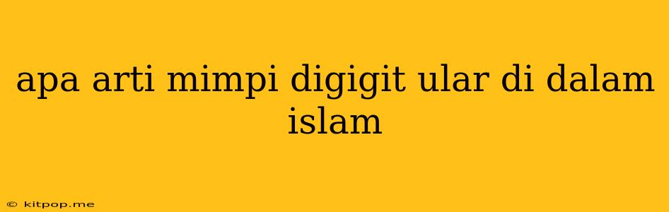 Apa Arti Mimpi Digigit Ular Di Dalam Islam