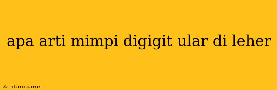 Apa Arti Mimpi Digigit Ular Di Leher